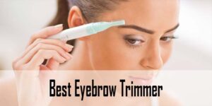 Best Eyebrow Trimmer