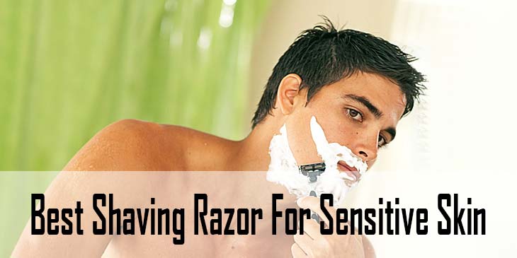 Best Shaving Razor For Sensitive Skin