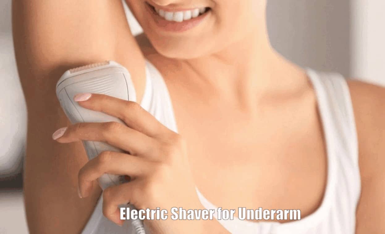 Best Electric Shaver for Underarm: Bye-Bye Armpit Irritation