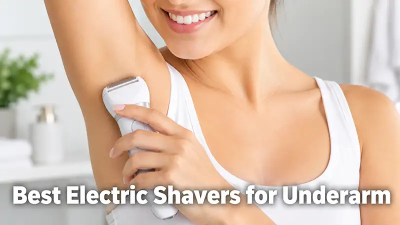 10 Best Electric Shavers for Underarm: Men’s & Women’s Picks Best Electric Shavers for Underarm