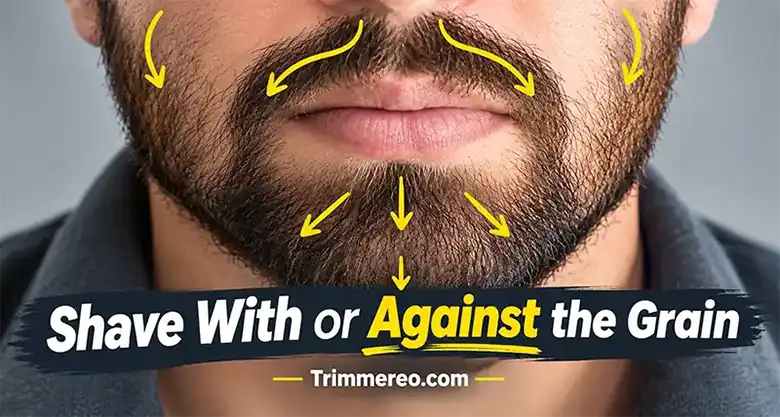 Shave With or Against the Grain: Guide to Help You Decide! Shave With or Against the Grain: Guide to Help You Decide!
